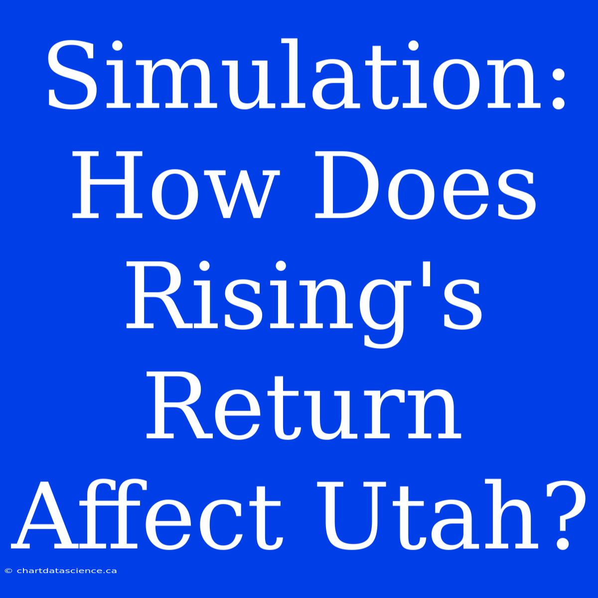 Simulation: How Does Rising's Return Affect Utah?