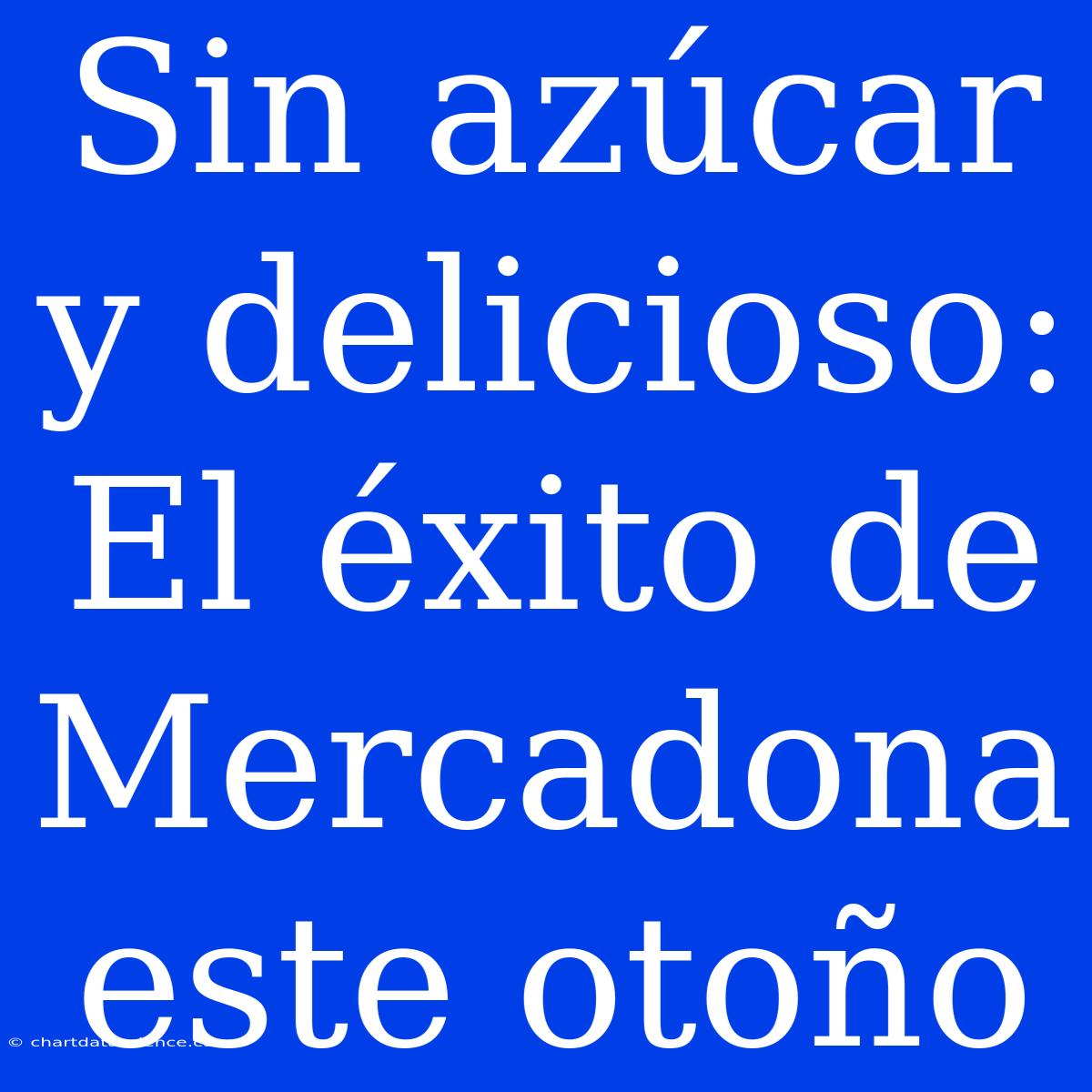 Sin Azúcar Y Delicioso: El Éxito De Mercadona Este Otoño