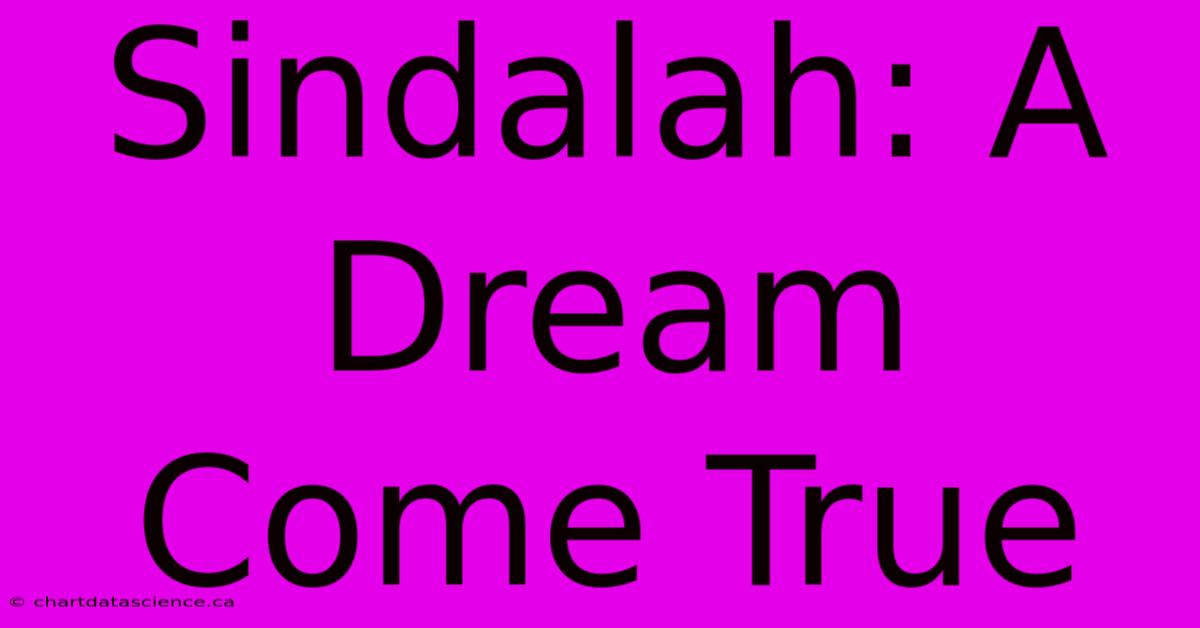 Sindalah: A Dream Come True