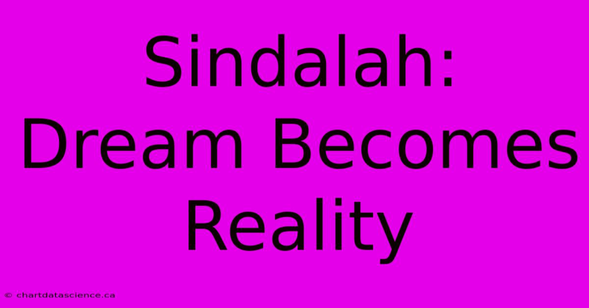 Sindalah: Dream Becomes Reality