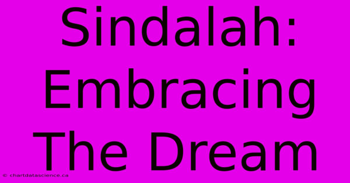 Sindalah: Embracing The Dream