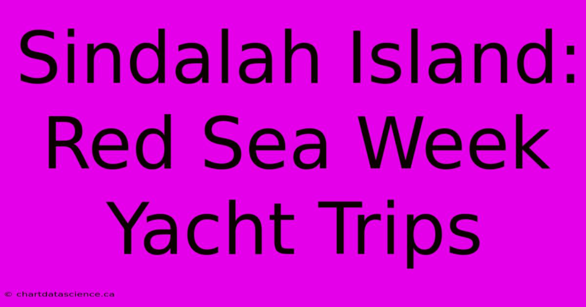 Sindalah Island: Red Sea Week Yacht Trips