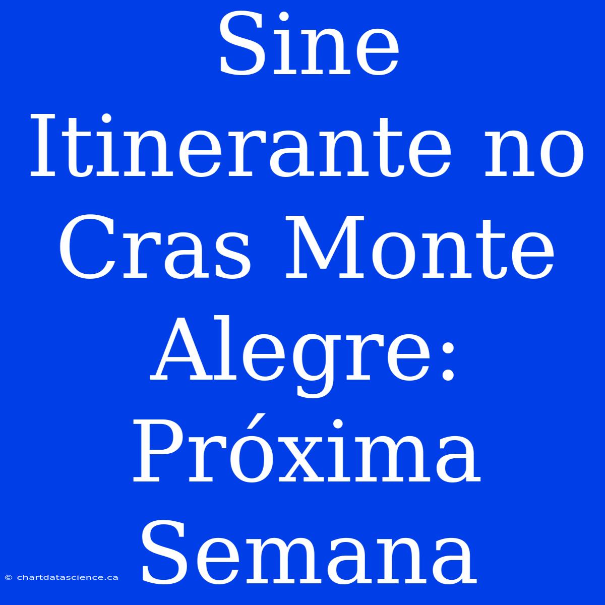 Sine Itinerante No Cras Monte Alegre: Próxima Semana