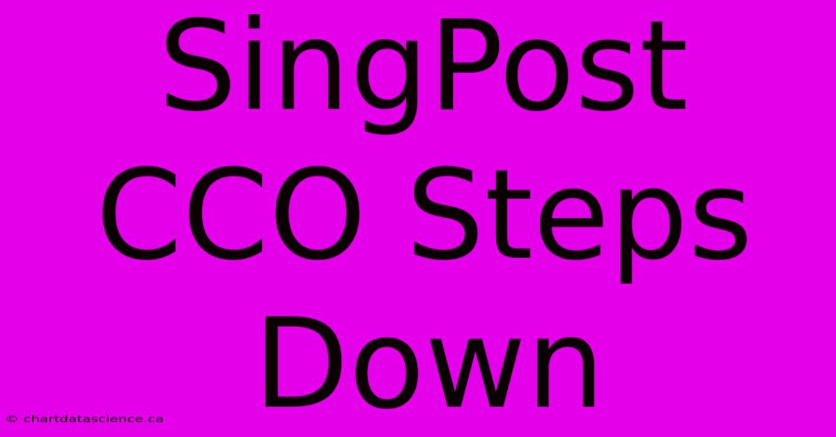 SingPost CCO Steps Down