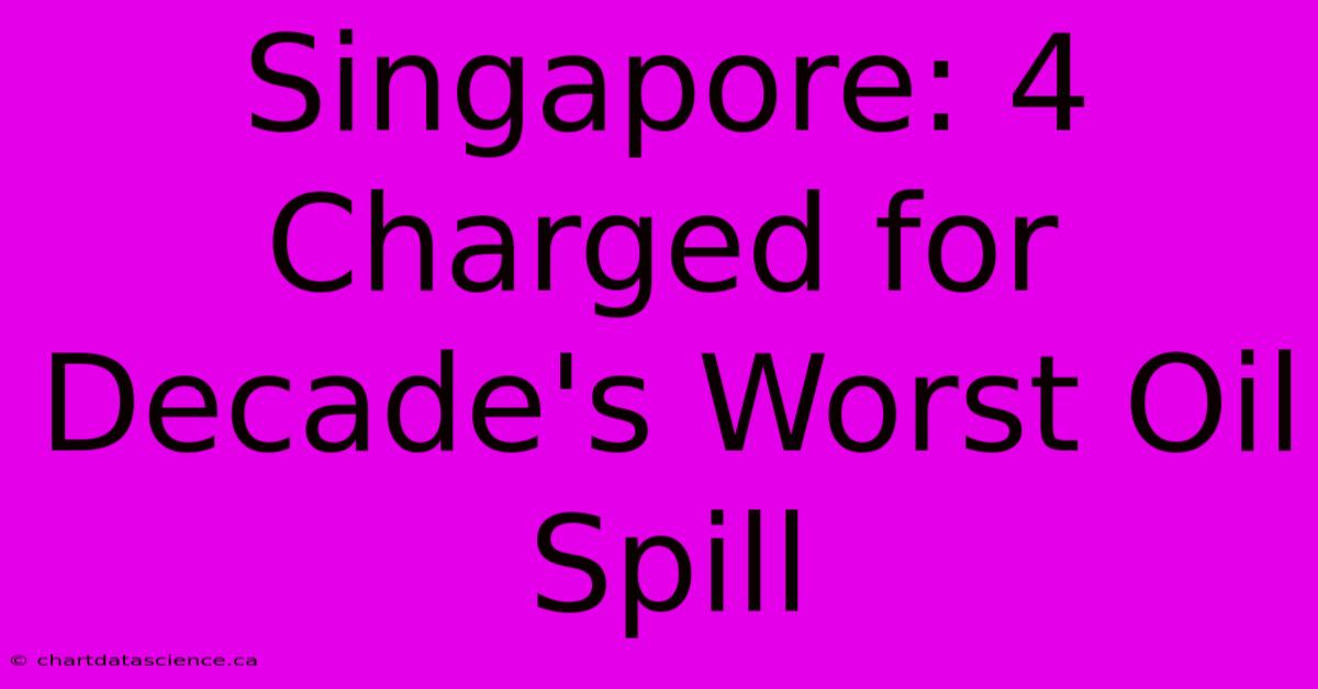 Singapore: 4 Charged For Decade's Worst Oil Spill