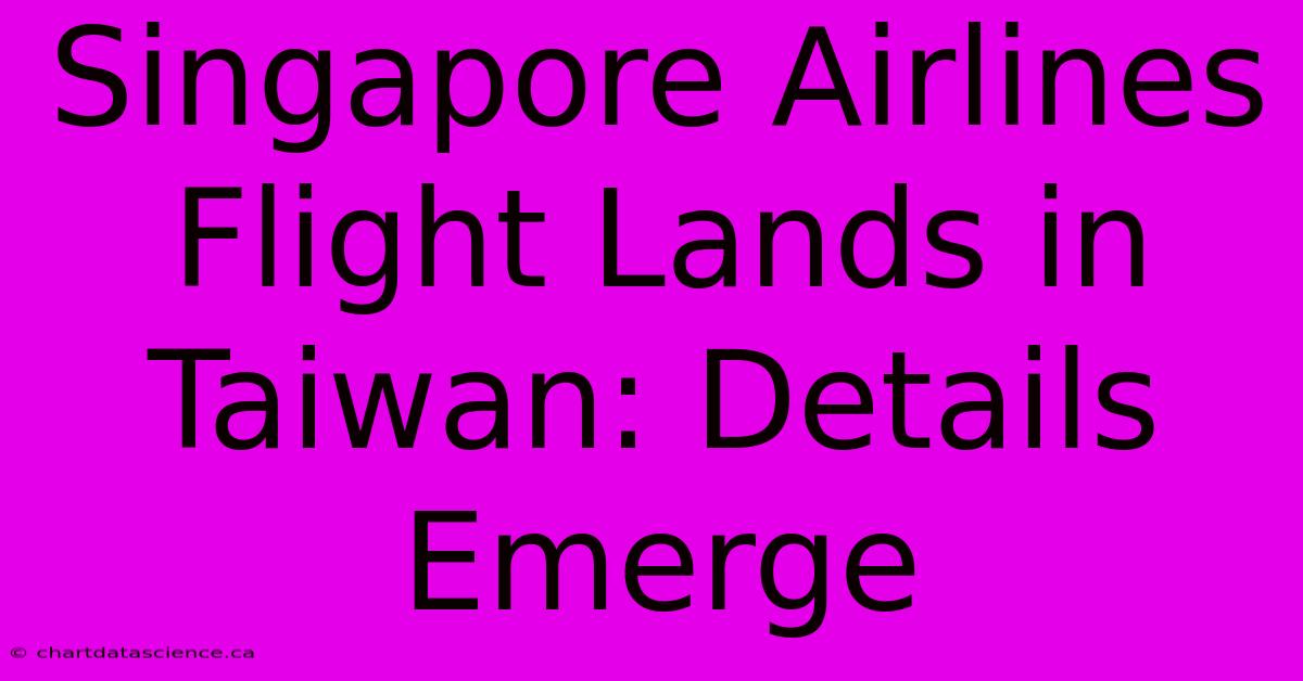 Singapore Airlines Flight Lands In Taiwan: Details Emerge