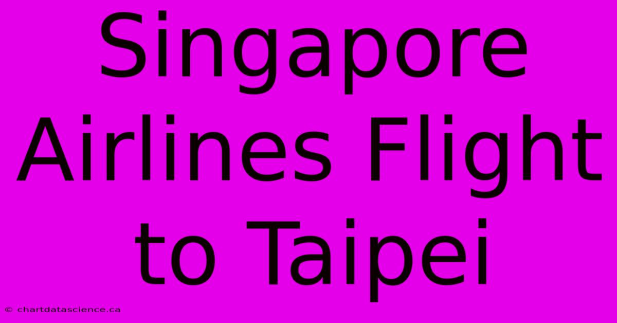 Singapore Airlines Flight To Taipei