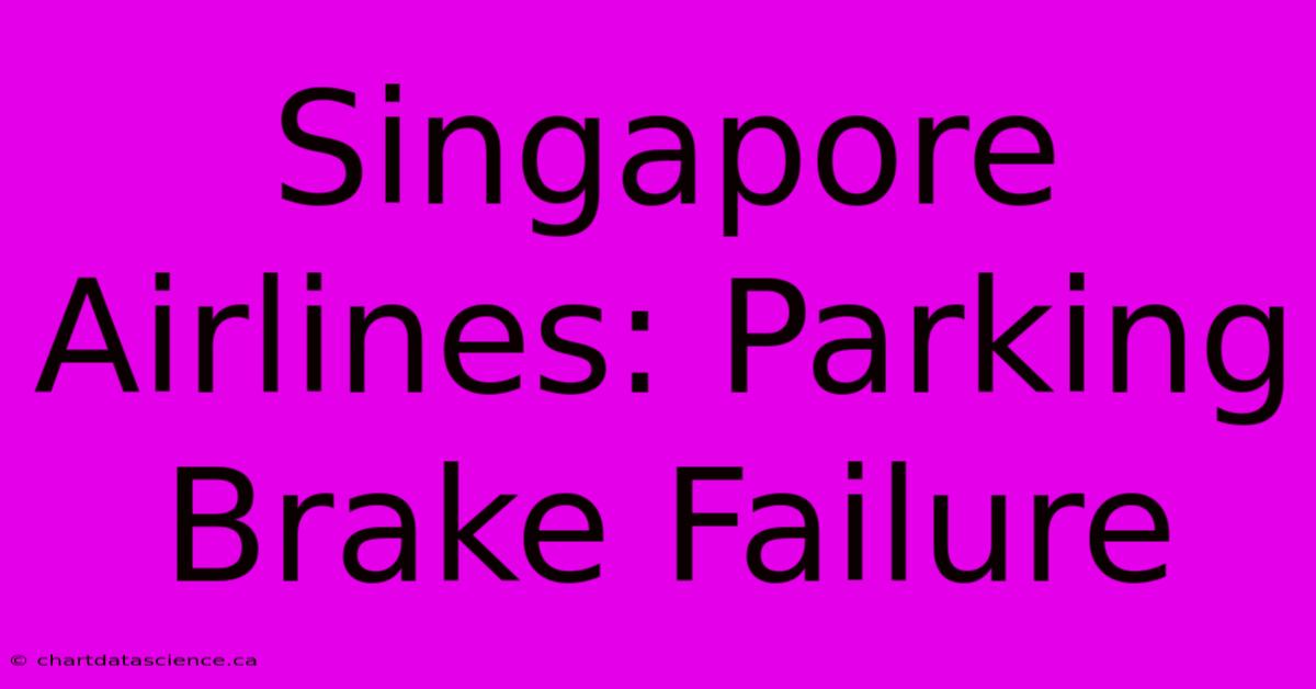 Singapore Airlines: Parking Brake Failure