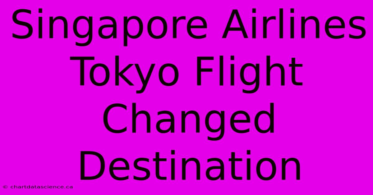 Singapore Airlines Tokyo Flight Changed Destination