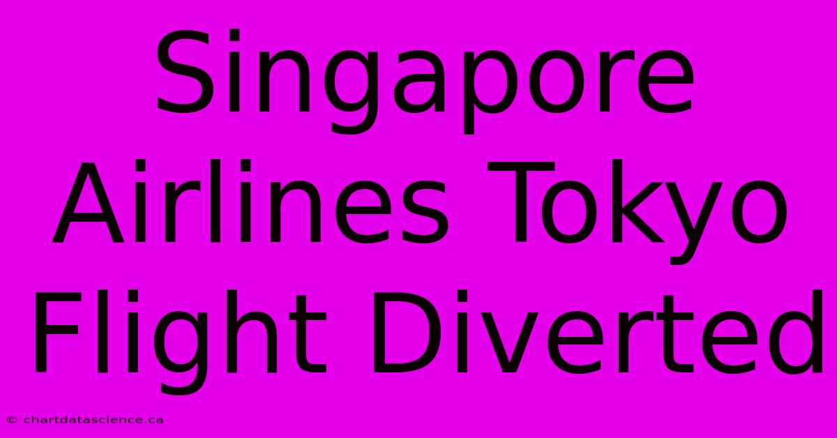 Singapore Airlines Tokyo Flight Diverted