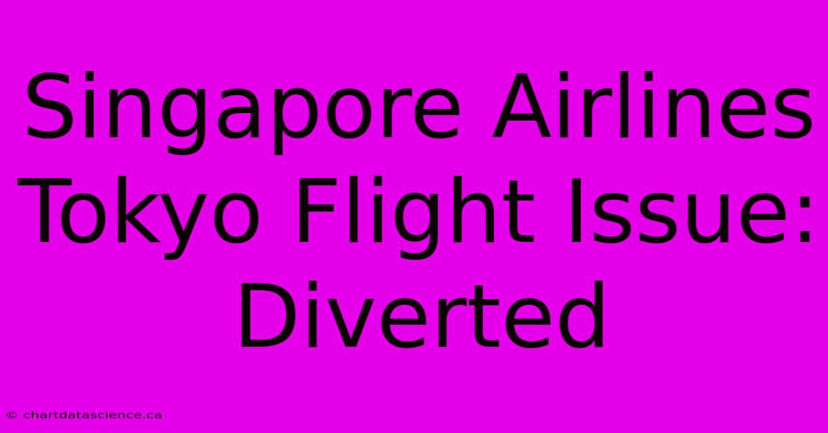 Singapore Airlines Tokyo Flight Issue: Diverted