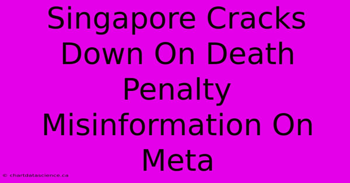 Singapore Cracks Down On Death Penalty Misinformation On Meta 