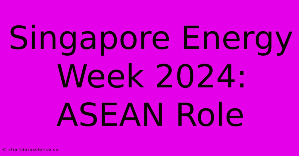 Singapore Energy Week 2024: ASEAN Role