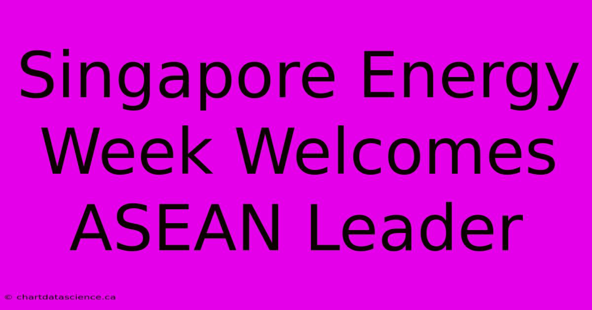 Singapore Energy Week Welcomes ASEAN Leader