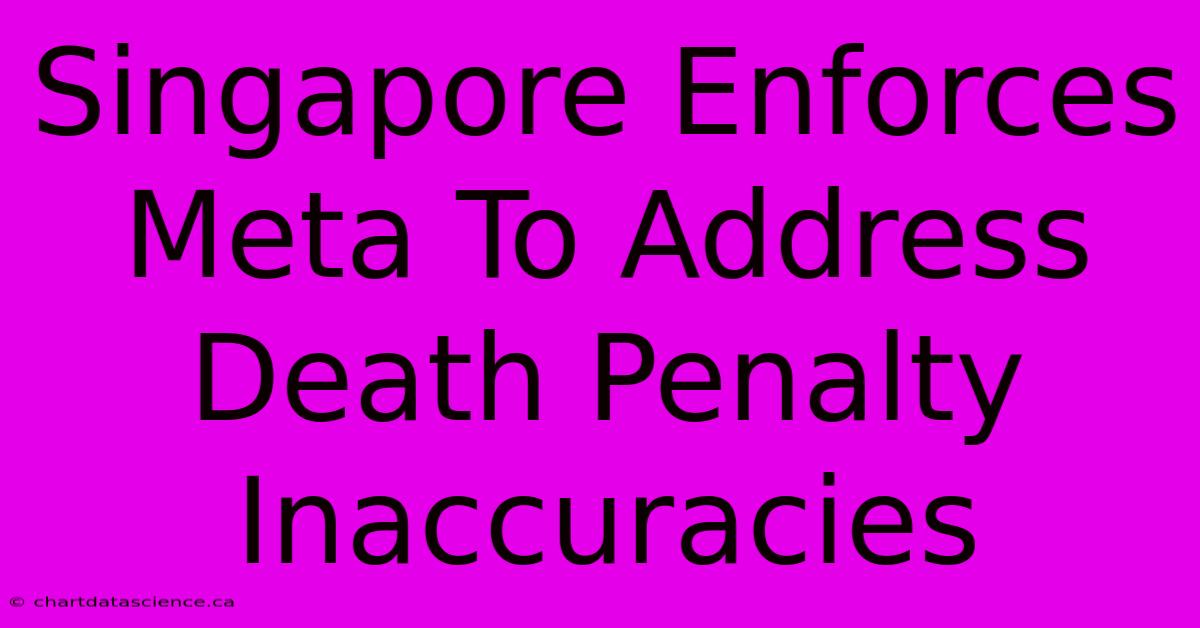 Singapore Enforces Meta To Address Death Penalty Inaccuracies