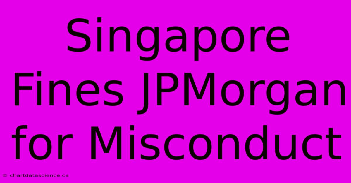 Singapore Fines JPMorgan For Misconduct