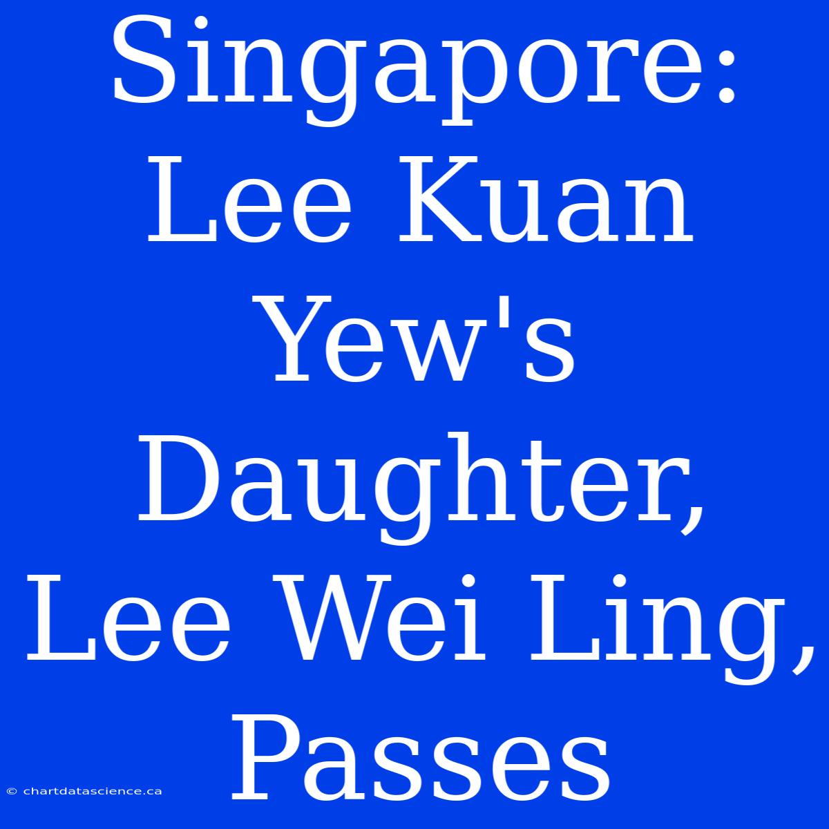 Singapore: Lee Kuan Yew's Daughter, Lee Wei Ling, Passes