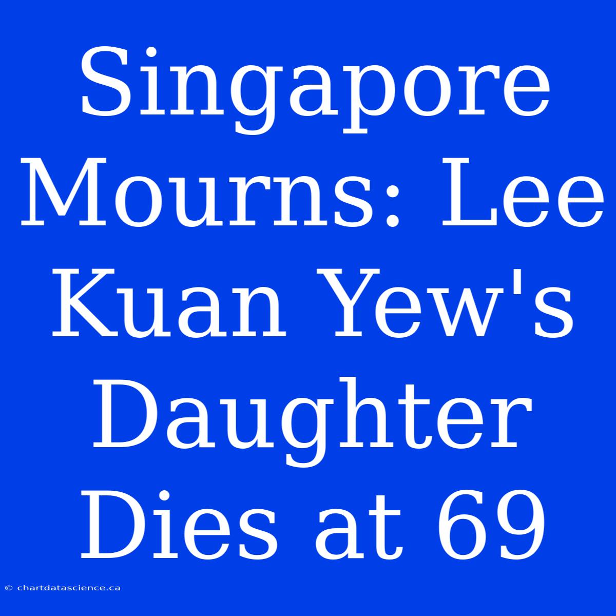 Singapore Mourns: Lee Kuan Yew's Daughter Dies At 69