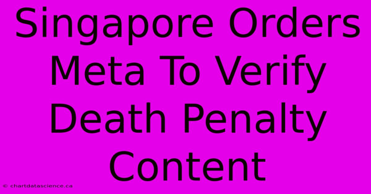 Singapore Orders Meta To Verify Death Penalty Content