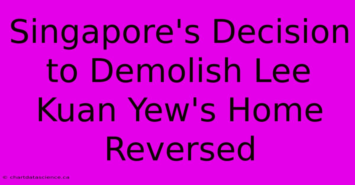 Singapore's Decision To Demolish Lee Kuan Yew's Home Reversed