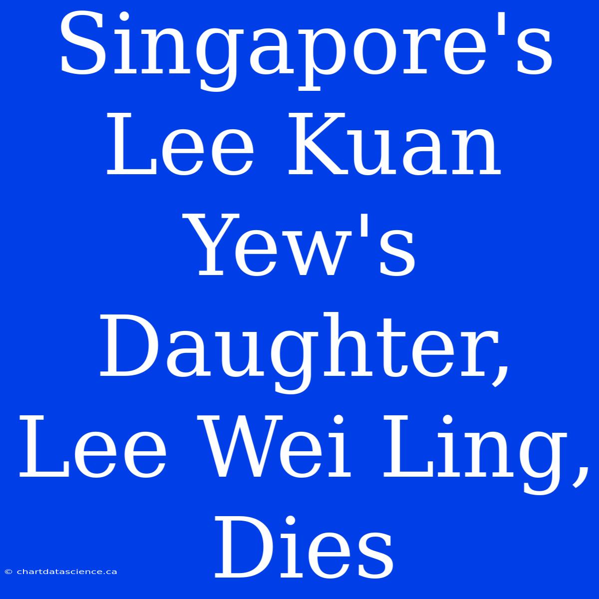 Singapore's Lee Kuan Yew's Daughter, Lee Wei Ling, Dies