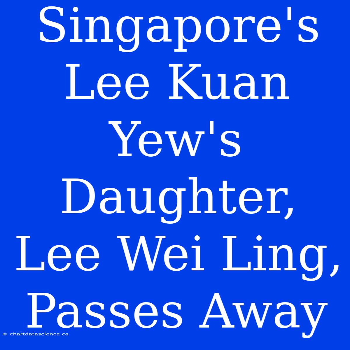 Singapore's Lee Kuan Yew's Daughter, Lee Wei Ling, Passes Away