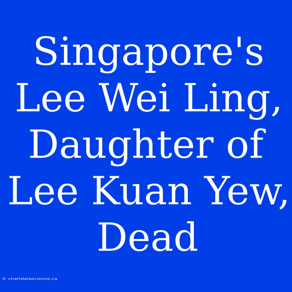 Singapore's Lee Wei Ling, Daughter Of Lee Kuan Yew, Dead