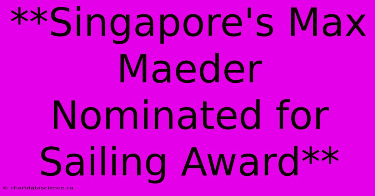 **Singapore's Max Maeder Nominated For Sailing Award**