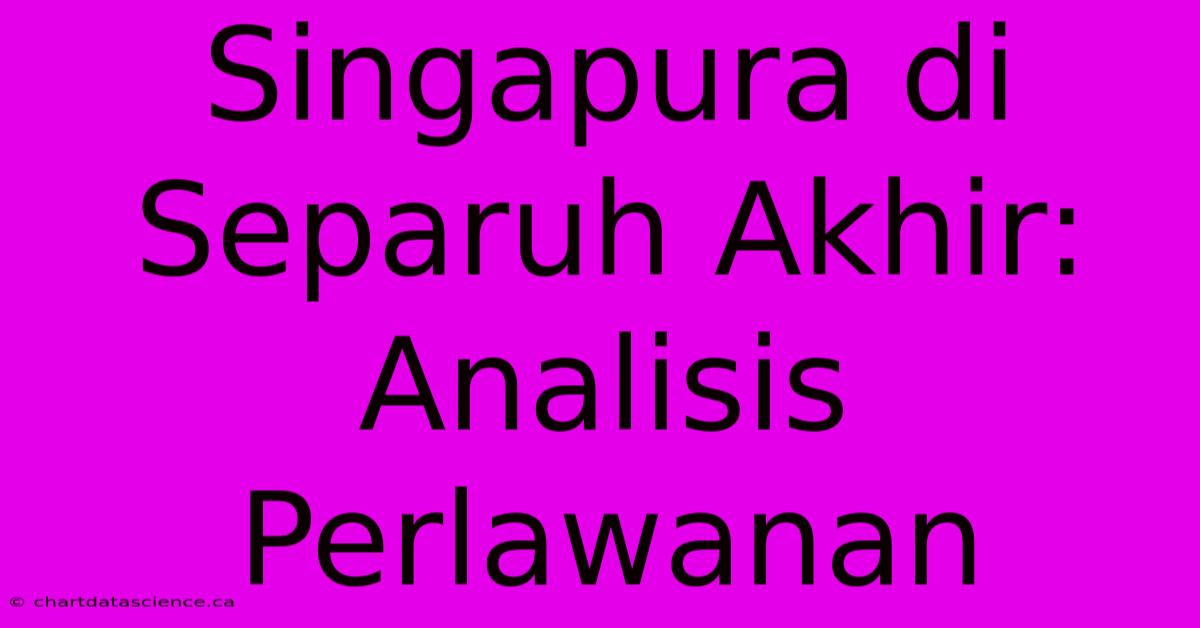 Singapura Di Separuh Akhir: Analisis Perlawanan