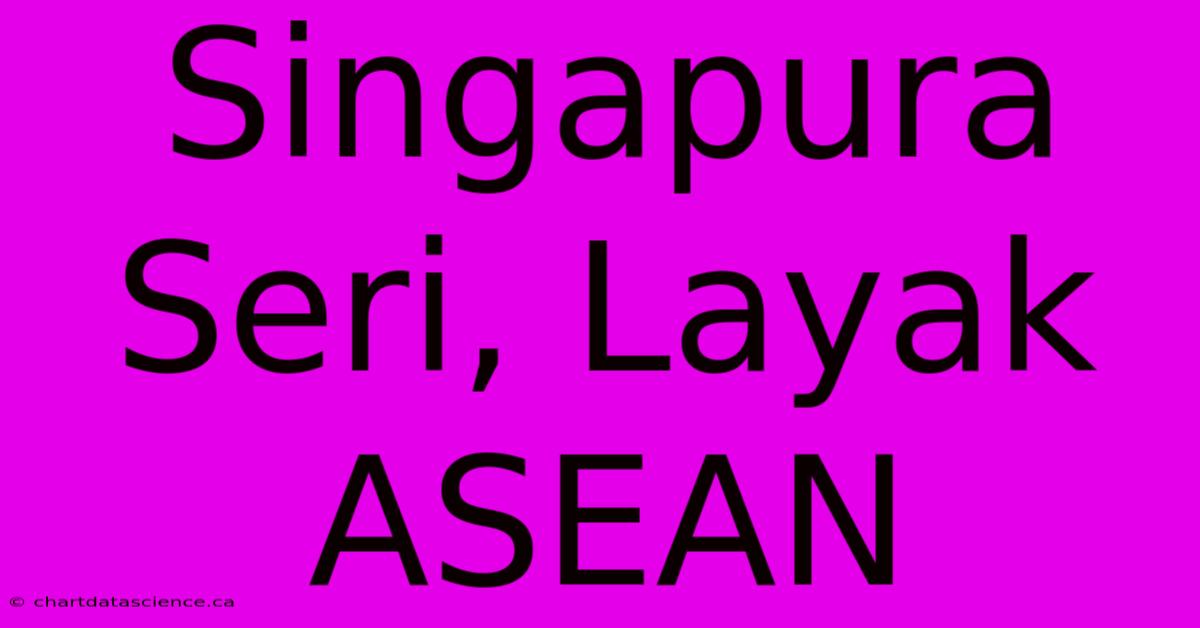 Singapura Seri, Layak ASEAN