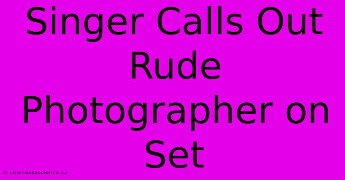 Singer Calls Out Rude Photographer On Set