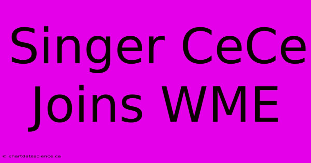 Singer CeCe Joins WME