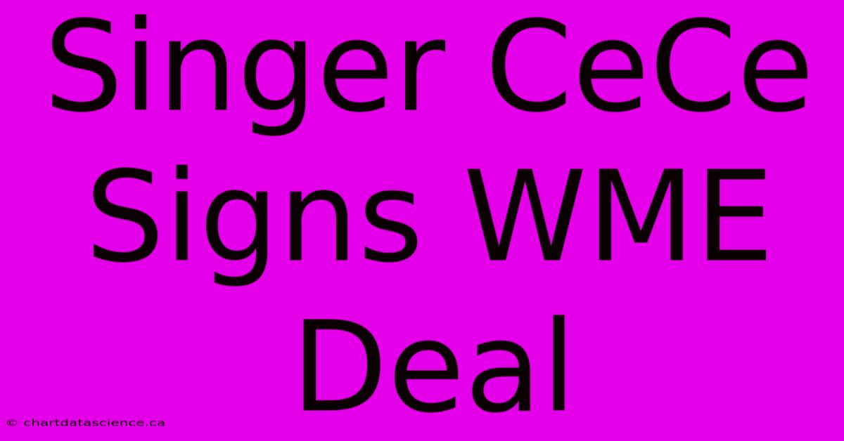 Singer CeCe Signs WME Deal