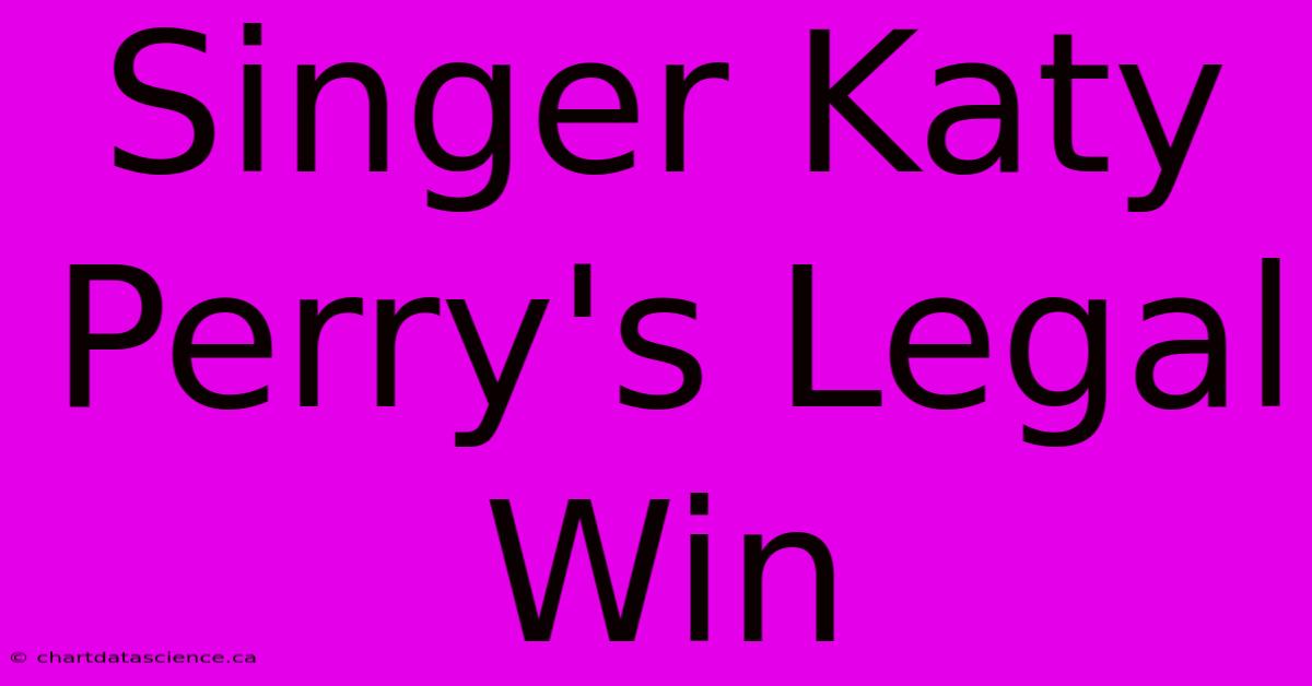 Singer Katy Perry's Legal Win