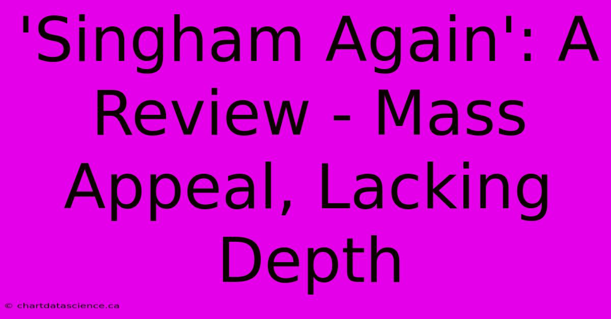 'Singham Again': A Review - Mass Appeal, Lacking Depth 