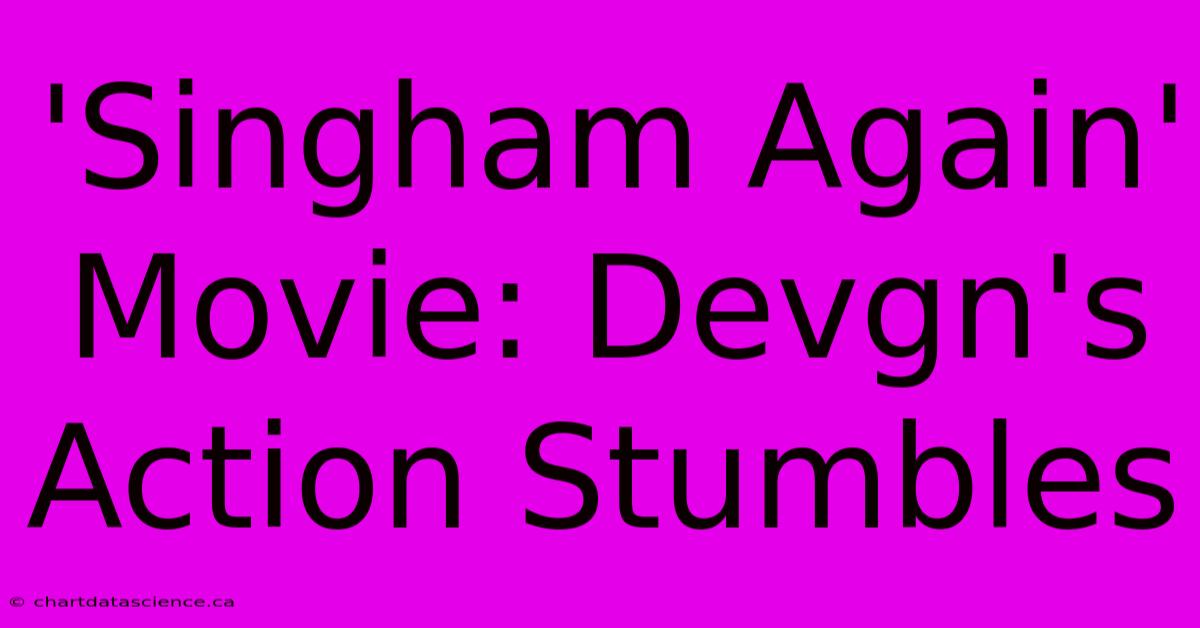 'Singham Again' Movie: Devgn's Action Stumbles 