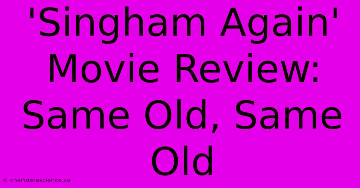 'Singham Again' Movie Review: Same Old, Same Old