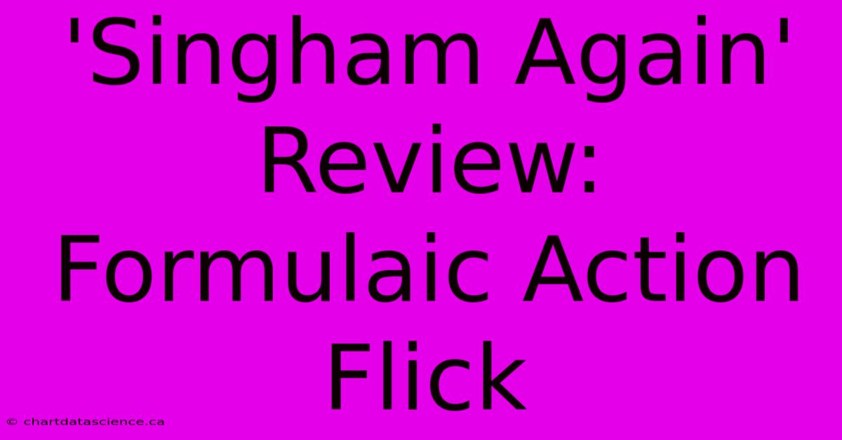 'Singham Again' Review: Formulaic Action Flick