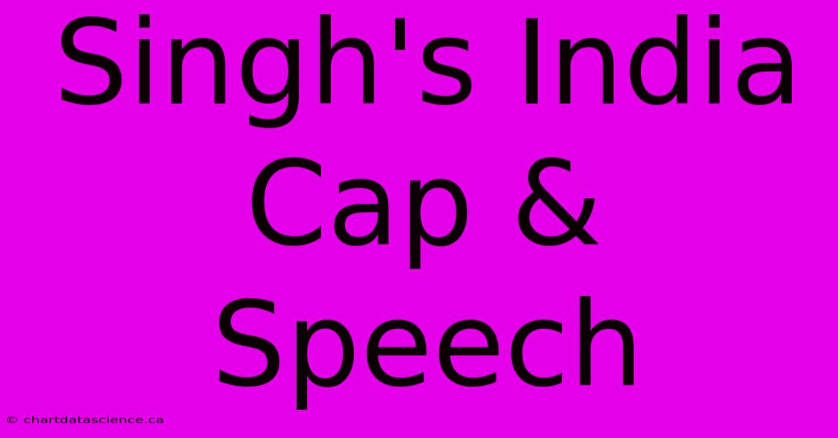 Singh's India Cap & Speech