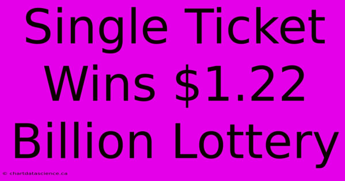 Single Ticket Wins $1.22 Billion Lottery