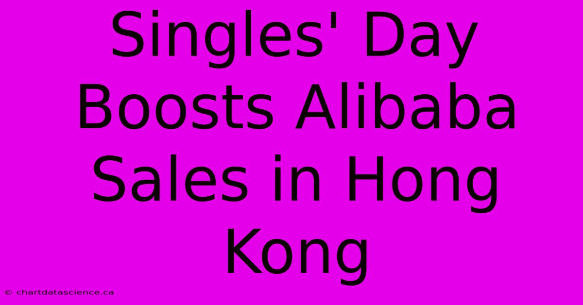 Singles' Day Boosts Alibaba Sales In Hong Kong