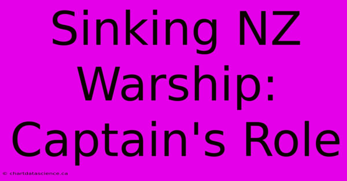 Sinking NZ Warship: Captain's Role