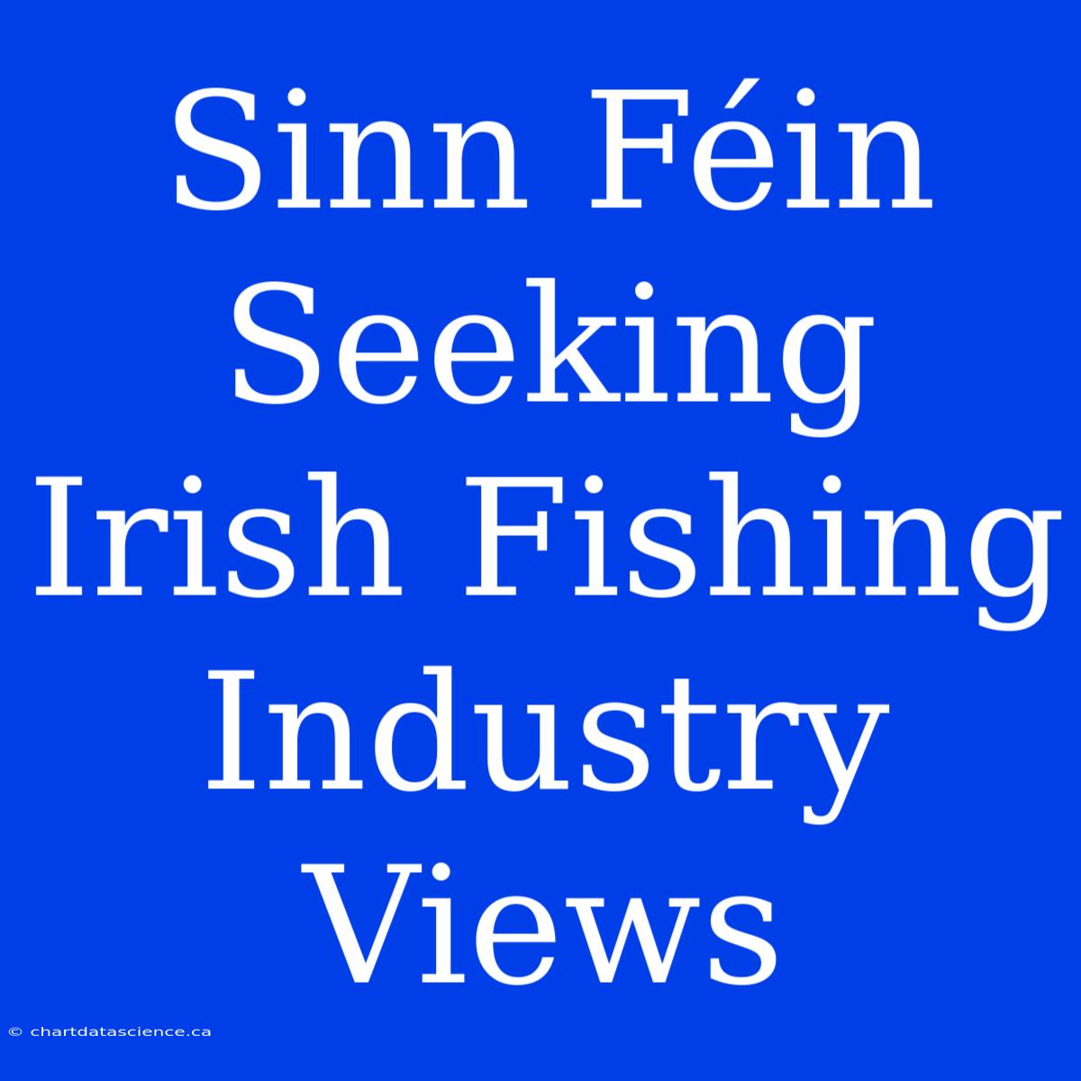 Sinn Féin Seeking Irish Fishing Industry Views