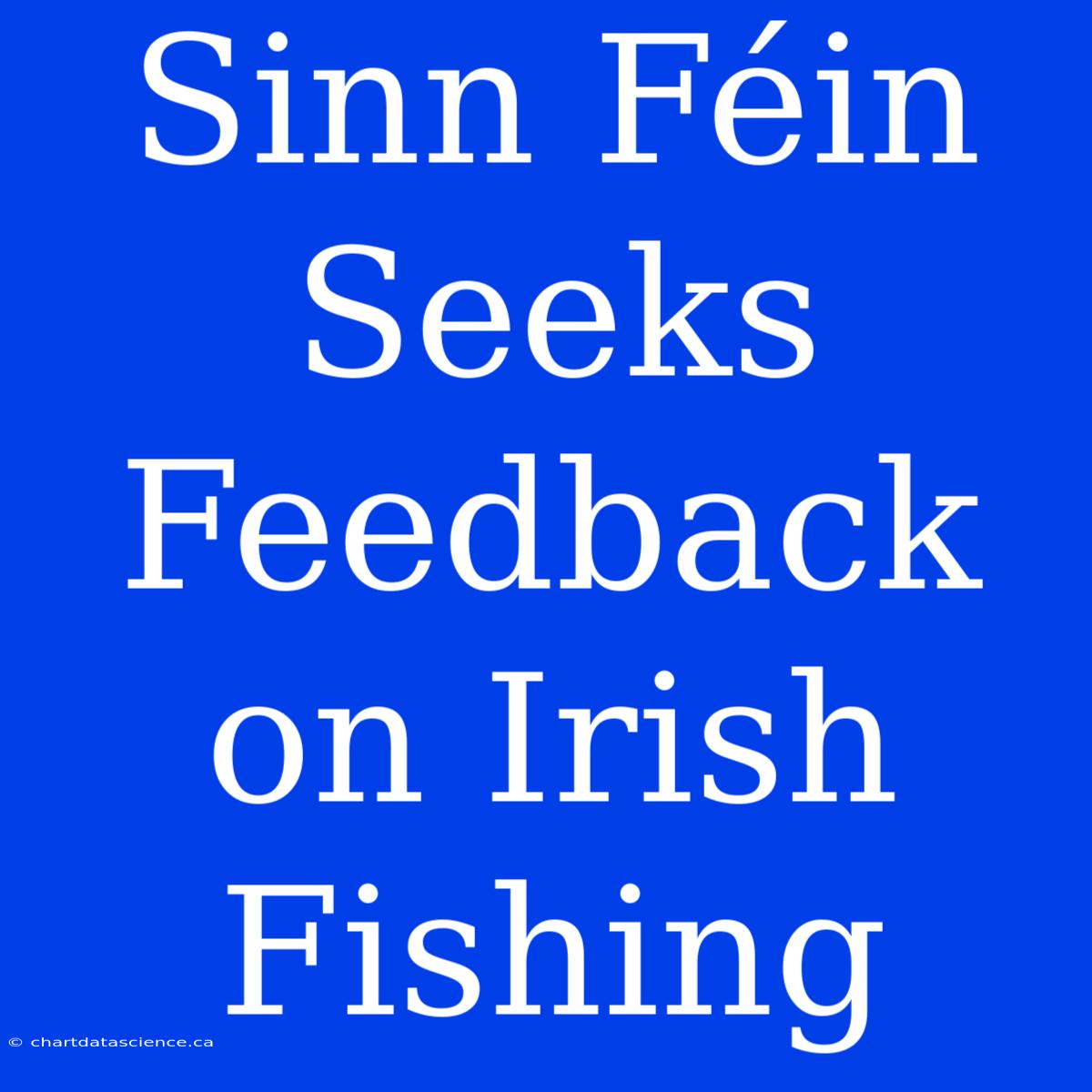 Sinn Féin Seeks Feedback On Irish Fishing