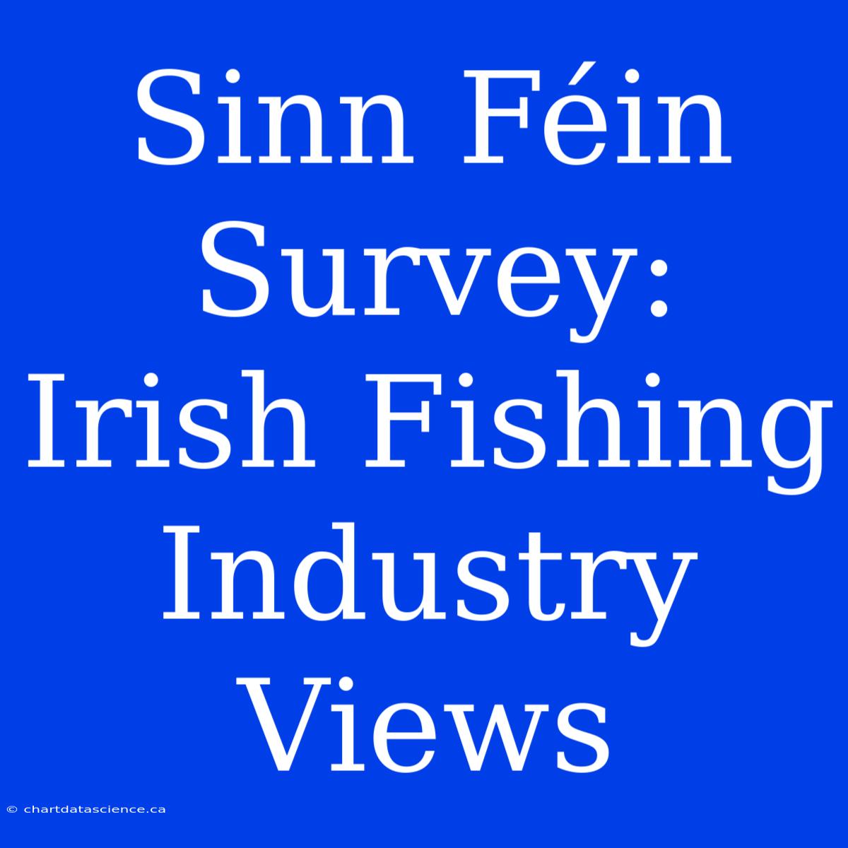 Sinn Féin Survey: Irish Fishing Industry Views