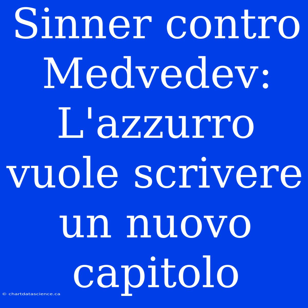 Sinner Contro Medvedev: L'azzurro Vuole Scrivere Un Nuovo Capitolo