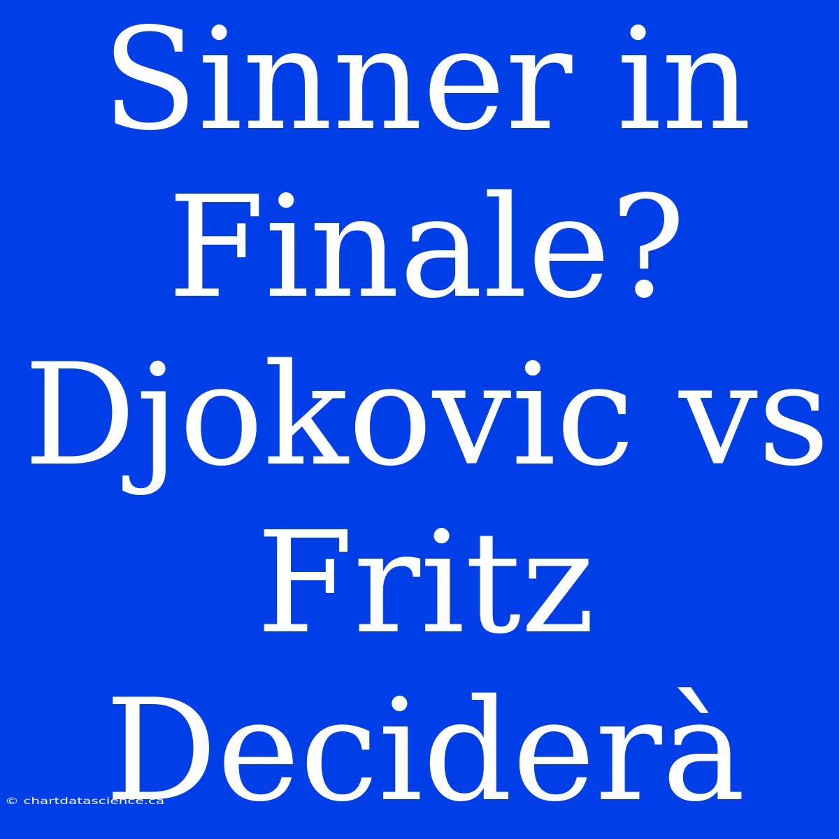 Sinner In Finale? Djokovic Vs Fritz Deciderà