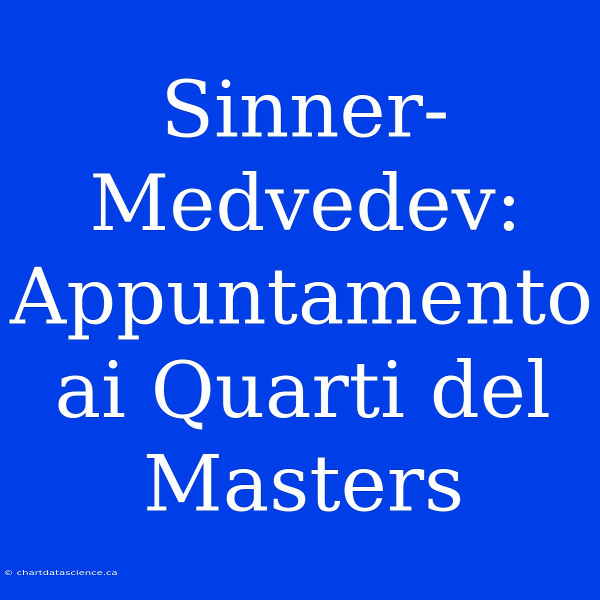 Sinner-Medvedev: Appuntamento Ai Quarti Del Masters