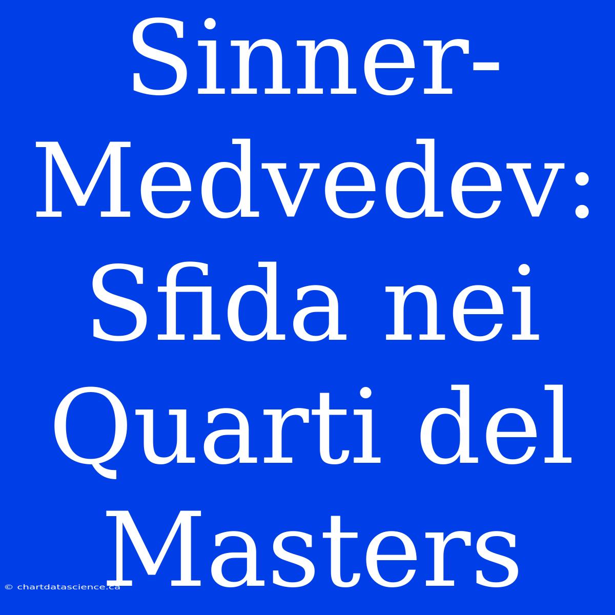 Sinner-Medvedev: Sfida Nei Quarti Del Masters