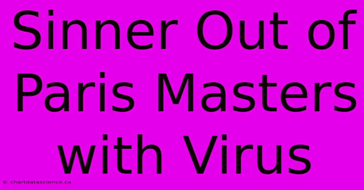 Sinner Out Of Paris Masters With Virus